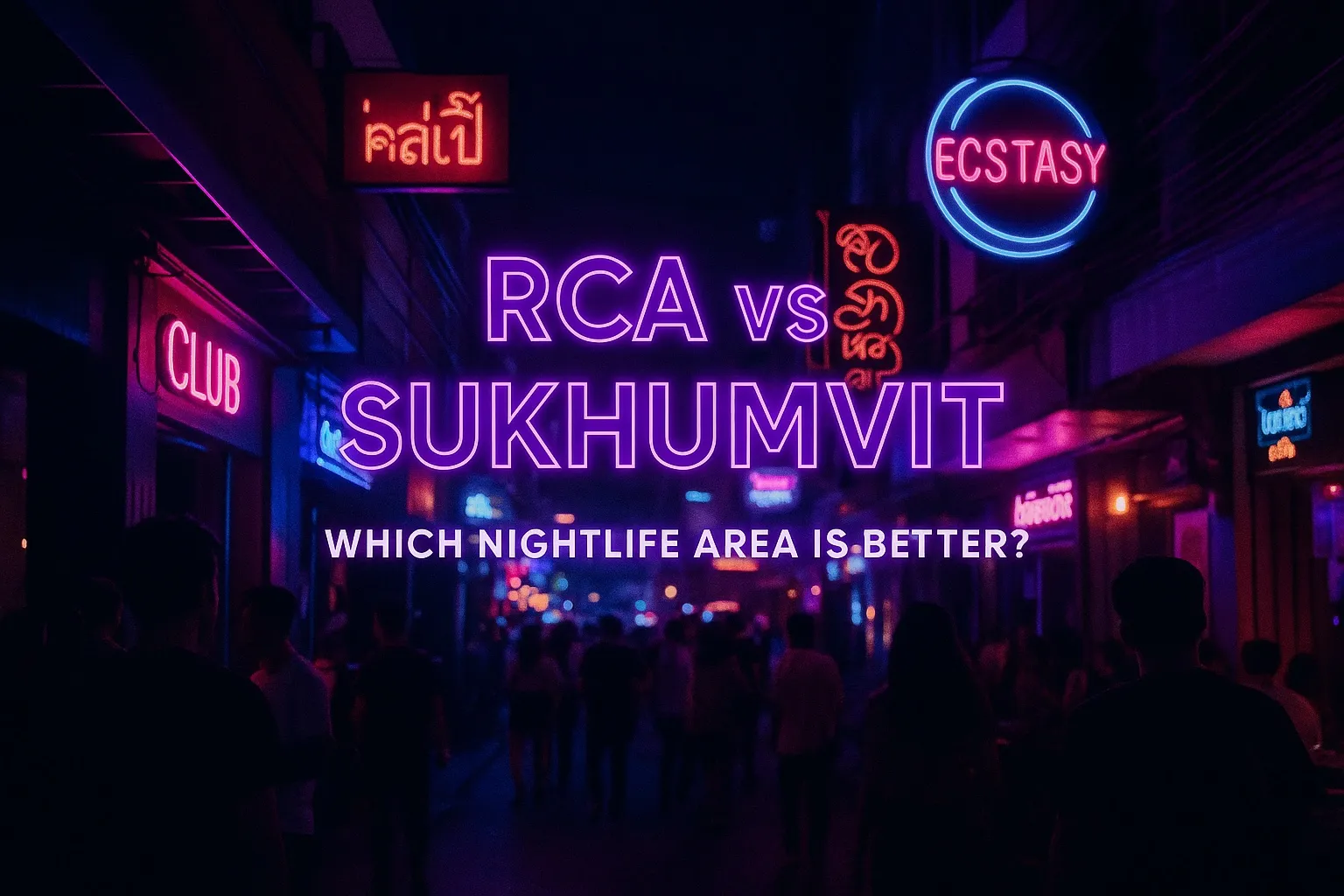 RCA vs Sukhumvit: Which Nightlife Area is Better?